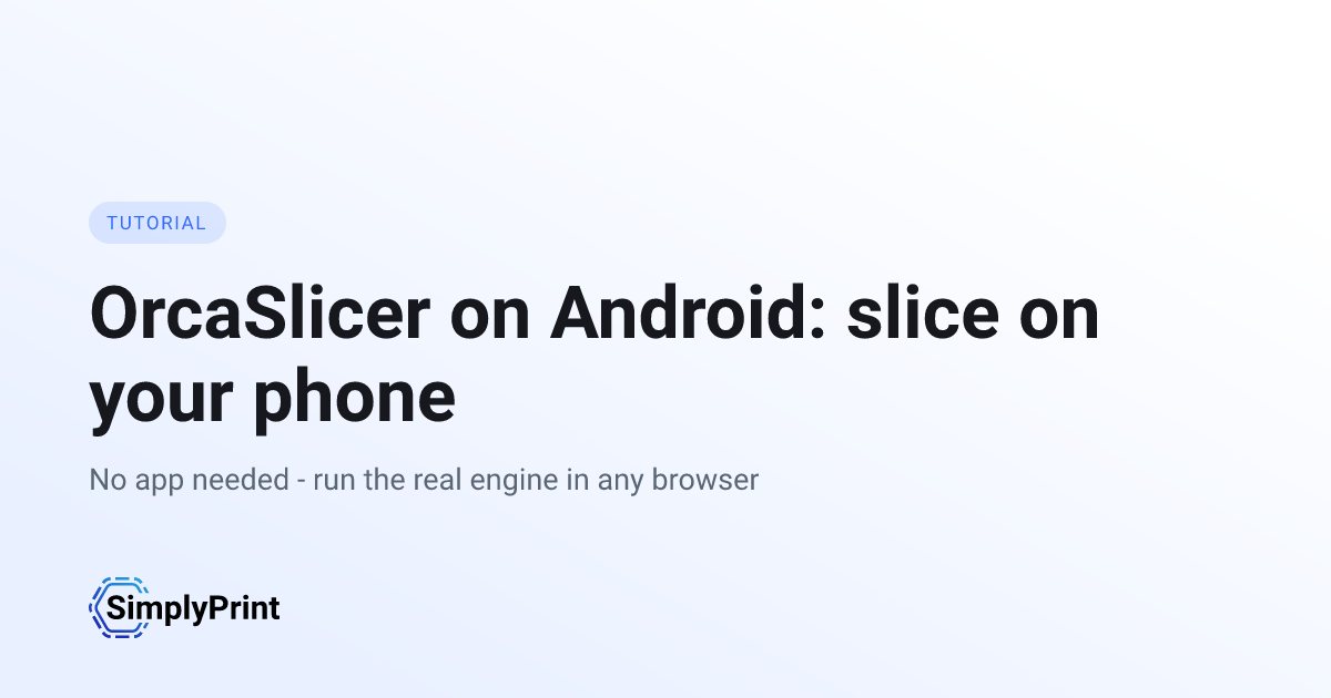 An Android phone and a tablet running the SimplyPrint cloud slicer in the browser, with the OrcaSlicer engine and a model loaded on the build plate